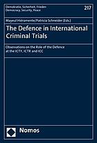 The defence in international criminal trials : observations on the role of the defence at the ICTY, ICTR and ICC