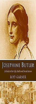 Josephine Butler : a guide to her life, faith and social action
