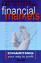 Timing the financial markets : charting your way to profit