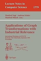Applications of graph transformations with industrial relevance : international workshop, AGTIVE'99, Kerkrade, the Netherlands, September 1-3, 1999 : proceedings