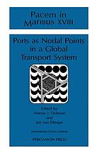 Ports as nodal points in a global transport system : proceedings of Pacem in Maribus XVIII, August 1990