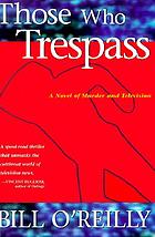 Those who trespass : a novel of murder and television