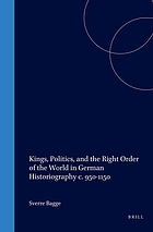 Kings, politics, and the right order of the world in German historiography c. 950-1150