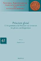Priscien glosé : l'Ars grammatica de Priscien vue à travers les gloses carolingiennes