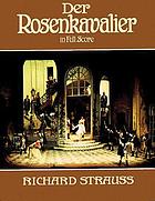 Der Rosenkavalier = The rose-bearer : comedy for music in three acts by Hugo von Hofmannsthal : op. 59