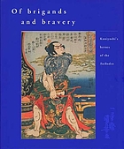 Of brigands and bravery : Kuniyoshi's heroes of the Suikoden