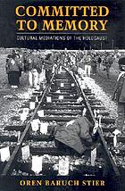 Committed to memory : cultural mediations of the Holocaust