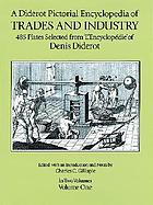 A Diderot pictorial encyclopedia of trades and industry; manufacturing and the technical arts in plates, selected from L'Encyclopédie; ou, Dictionnaire raisonne des sciences, des arts et des métiers, of Denis Diderot