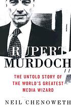 Rupert Murdoch : the untold story of the world's greatest media wizard