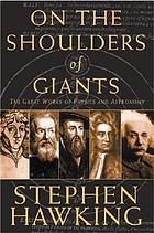 On the shoulders of giants : the great works of physics and astronomy