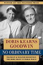 No ordinary time : Franklin and Eleanor Roosevelt : the home front in World War II