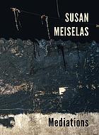 Susan Meiselas : mediations