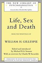 Life, sex, and death : selected writings of William H. Gillespie
