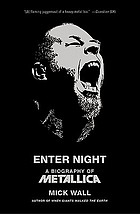 Enter night : a biography of Metallica