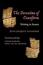 The invention of cuneiform : writing in Sumer