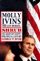 Shrub : the short but happy political life of George W. Bush