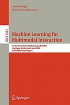 Machine learning for multimodal interaction : first international workshop, MLMI 2004, Martigny, Switzerland, June 21-23, 2004 : revised selected papers