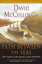 The path between the seas : the creation of the Panama Canal, 1870-1914