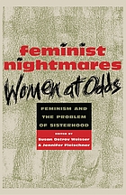 Feminist nightmares : women at odds : feminism and the problem of sisterhood