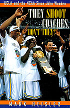 They shoot coaches, don't they? : UCLA and the NCAA since John Wooden