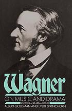 Wagner on music and drama : a selection from Richard Wagner's prose works