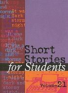 Short stories for students. Volume 21 : presenting analysis, context, and criticism on commonly studied short stories