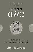Hugo Chávez : socialist for the twenty-first century