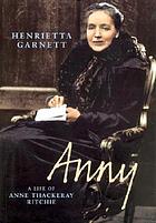 Anny : a life of Anne Isabella Thackeray Ritchie