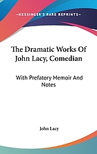 The dramatic works of John Lacy, comedian, with prefatory memoir and notes