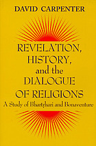 Revelation, history, and the dialogue of religions : a study of Bhartr̥hari and Bonaventure