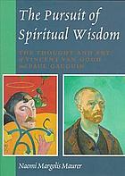 The pursuit of spiritual wisdom : the thought and art of Vincent van Gogh and Paul Gauguin