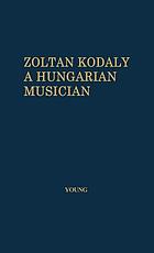 Zoltán Kodály : a Hungarian musician