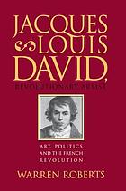Jacques-Louis David, revolutionary artist : art, politics, and the French Revolution