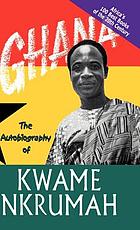 Ghana; the autobiography of Kwame Nkrumah