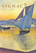 Signac, 1863 - 1935 : [in conjunction with the Exhibition "Signac, 1863 - 1935"; held at the Galeries Nationales du Grand Palais, Febr. 27 - May 28, 2001; the Van Gogh Museum, Amsterdam, June 15 - Sept. 9, 2001; and The Metropolitan Museum of Art, New York, Oct. 9 - Dec. 30, 2001