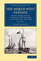 The North West Passage : being the record of a voyage of exploration of the ship Gjöa, 1903-1907