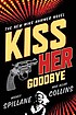 Kiss her goodbye : a Mike Hammer novel 