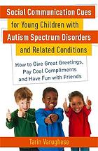 Social communication cues for young children with autism spectrum disorders : how to give great greetings, pay cool compliments and have fun with friends