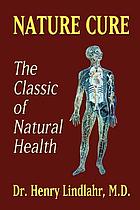 Nature cure : philosophy and practice based on the unity of disease and cure