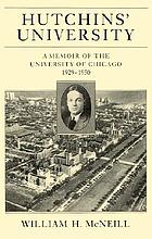 Hutchins' university : a memoir of the University of Chicago, 1929-1950