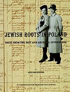 Jewish roots in Poland : pages from the past and archival inventories