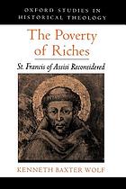 The poverty of riches : St. Francis of Assisi reconsidered