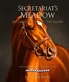 Secretariat's Meadow : the land, the family, the legend