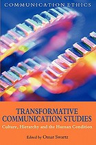 Transformative communication studies : culture, hierarchy and the human condition