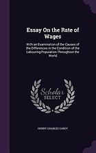 Essay on the rate of wages: with an examination of the causes of the differences in the condition of the labouring population throughout the world
