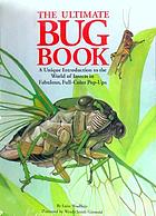 The ultimate bug book : a unique introduction to the world of insects in fabulous, full-color pop-ups