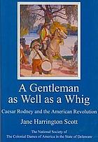 A gentleman as well as a Whig : Caesar Rodney and the American Revolution