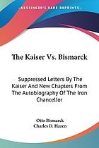 The Kaiser vs. Bismarck; suppressed letters by the Kaiser and new chapters from the autobiography of the Iron Chancellor