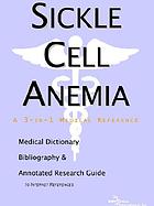 Sickle cell anemia : a medical dictionary, bibliography, and annotated research guide to internet references