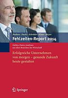 Fehlzeiten-Report 2014 erfolgreiche Unternehmen von morgen - gesunde Zukunft heute gestalten ; mit 222 Tabellen